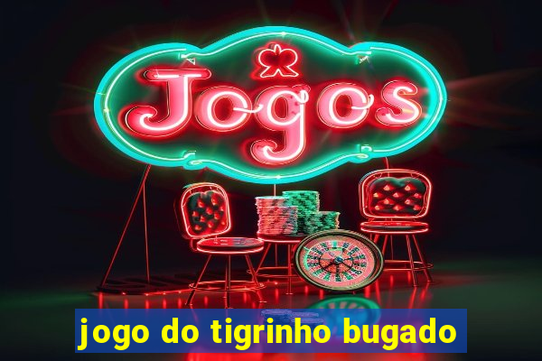 jogo do tigrinho bugado